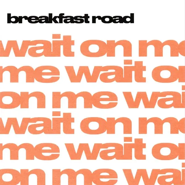 BREAKFAST ROAD - WAIT ON ME