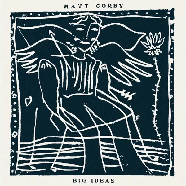 MATT CORBY - BIG IDEAS