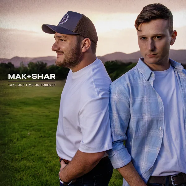 MAK & SHAR DROP NEW SINGLE 'TAKE OUR TIME ON FOREVER' + ANNOUNCE FORTHCOMING SHOW DATES